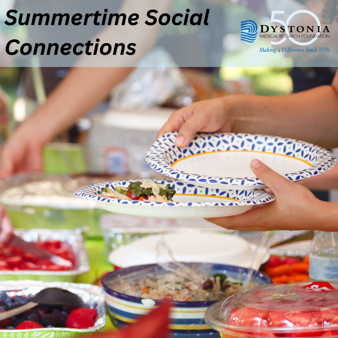 Summertime Social Connections 1 | Dystonia Medical Research Foundation | Dystonia Medical Research Foundation Banner reads 'Summertime Social Connections' with the Dystonia Medical Research Foundation logo; hands hold plates at a buffet.